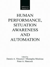 Title: Human Performance, Situation Awareness, and Automation: Current Research and Trends HPSAA II, Volumes I and II, Author: Dennis A. Vincenzi