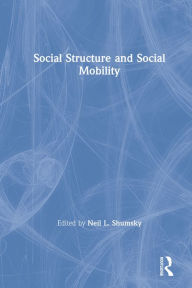 Title: Social Structure and Social Mobility, Author: Neil L. Shumsky