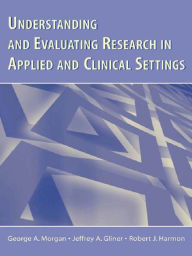 Title: Understanding and Evaluating Research in Applied and Clinical Settings, Author: George A. Morgan