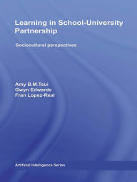 Title: Learning in School-University Partnership: Sociocultural Perspectives, Author: Amy B.M. Tsui