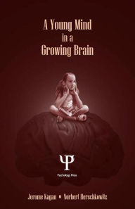 Title: A Young Mind in a Growing Brain, Author: Jerome Kagan