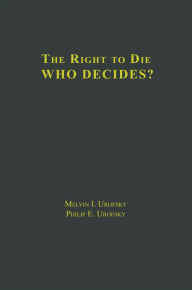 Title: The Right to Die: V1 Definitions and Moral Perspectives: Death, Euthanasia, Suicide, and Living Wills, V2 Who Decides? Issues and Case Studies, Author: Melvin I. Urofsky