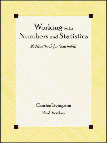 Working With Numbers and Statistics: A Handbook for Journalists