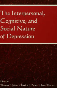 Title: The Interpersonal, Cognitive, and Social Nature of Depression, Author: Thomas E. Joiner