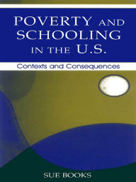 Title: Poverty and Schooling in the U.S.: Contexts and Consequences, Author: Sue Books