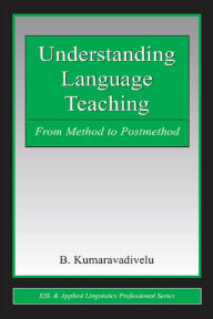 Title: Understanding Language Teaching: From Method to Postmethod, Author: B. Kumaravadivelu