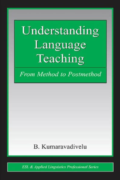 Understanding Language Teaching: From Method to Postmethod