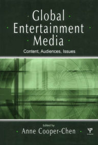 Title: Global Entertainment Media: Content, Audiences, Issues, Author: Anne Cooper-Chen