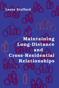 Title: Maintaining Long-Distance and Cross-Residential Relationships, Author: Laura Stafford