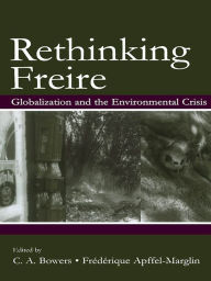 Title: Rethinking Freire: Globalization and the Environmental Crisis, Author: Chet A. Bowers