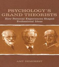 Title: Psychology's Grand Theorists: How Personal Experiences Shaped Professional Ideas, Author: Amy P. Demorest