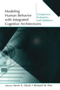 Title: Modeling Human Behavior With Integrated Cognitive Architectures: Comparison, Evaluation, and Validation, Author: Kevin A. Gluck