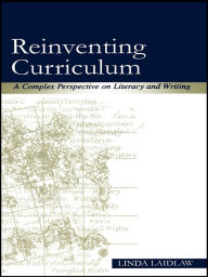 Title: Reinventing Curriculum: A Complex Perspective on Literacy and Writing, Author: Linda Laidlaw