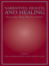 Title: Narratives, Health, and Healing: Communication Theory, Research, and Practice, Author: Lynn M. Harter