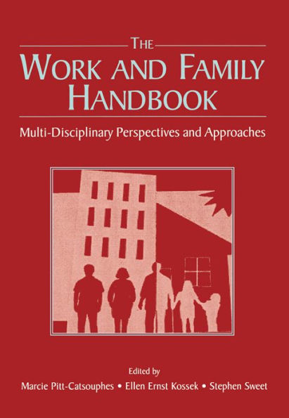 The Work and Family Handbook: Multi-Disciplinary Perspectives and Approaches