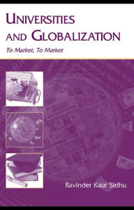 Title: Universities and Globalization: To Market, To Market, Author: Ravinder Kaur Sidhu