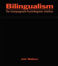 Title: Bilingualism: The Sociopragmatic-Psycholinguistic Interface, Author: Joel Walters