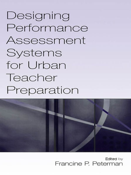 Designing Performance Assessment Systems for Urban Teacher Preparation