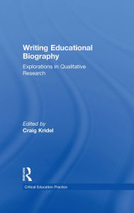 Title: Writing Educational Biography: Explorations in Qualitative Research, Author: Craig Kridel