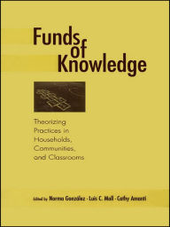 Title: Funds of Knowledge: Theorizing Practices in Households, Communities, and Classrooms, Author: Norma Gonzalez