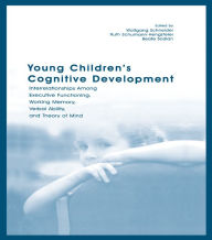 Title: Young Children's Cognitive Development: Interrelationships Among Executive Functioning, Working Memory, Verbal Ability, and Theory of Mind, Author: Wolfgang Schneider