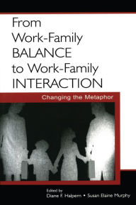 Title: From Work-Family Balance to Work-Family Interaction: Changing the Metaphor, Author: Diane F. Halpern