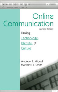 Title: Online Communication: Linking Technology, Identity, & Culture, Author: Andrew F. Wood