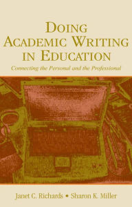 Title: Doing Academic Writing in Education: Connecting the Personal and the Professional, Author: Janet C. Richards