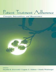 Title: Patient Treatment Adherence: Concepts, Interventions, and Measurement, Author: Hayden B. Bosworth