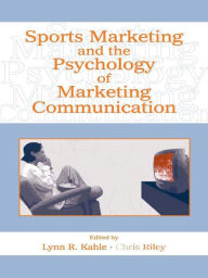 Title: Sports Marketing and the Psychology of Marketing Communication, Author: Lynn R. Kahle