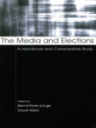 Title: The Media and Elections: A Handbook and Comparative Study, Author: Bernd-Peter Lange