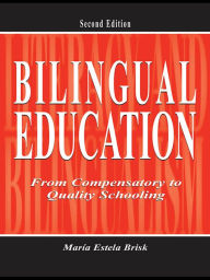 Title: Bilingual Education: From Compensatory To Quality Schooling, Author: María Estela Brisk