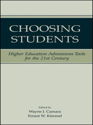 Title: Choosing Students: Higher Education Admissions Tools for the 21st Century, Author: Wayne Camara