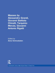 Title: Masses by Alessandro Grandi, Giovanni Battista Chinelli, Giovanni Rigatti, Tarquinio Merula, Author: Anne Schnoebelen