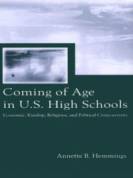 Title: Coming of Age in U.S. High Schools: Economic, Kinship, Religious, and Political Crosscurrents, Author: Annette B. Hemmings