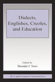 Title: Dialects, Englishes, Creoles, and Education, Author: Shondel J. Nero