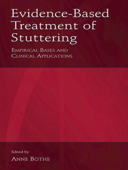 Evidence-Based Treatment of Stuttering: Empirical Bases and Clinical Applications