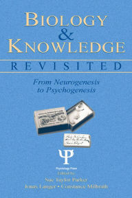 Title: Biology and Knowledge Revisited: From Neurogenesis to Psychogenesis, Author: Sue Taylor Parker