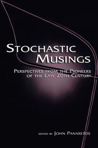 Title: Stochastic Musings: Perspectives From the Pioneers of the Late 20th Century, Author: John Panaretos