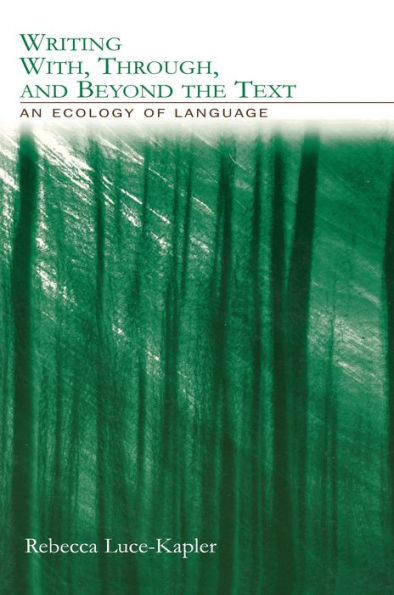 Writing With, Through, and Beyond the Text: An Ecology of Language
