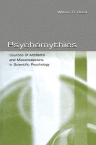 Title: Psychomythics: Sources of Artifacts and Misconceptions in Scientific Psychology, Author: William R. Uttal