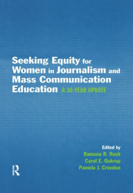 Title: Seeking Equity for Women in Journalism and Mass Communication Education: A 30-year Update, Author: Ramona R. Rush