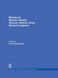 Title: Masses by Maurizio Cazzati, Giovanni Antonio Grossi, Giovanni Legrenzi, Author: Anne Schnoebelen