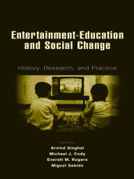 Title: Entertainment-Education and Social Change: History, Research, and Practice, Author: Arvind Singhal