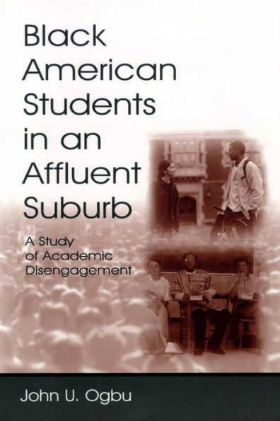 Black American Students in An Affluent Suburb: A Study of Academic Disengagement