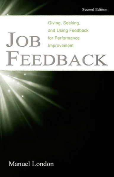 Job Feedback: Giving, Seeking, and Using Feedback for Performance Improvement