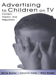 Title: Advertising to Children on TV: Content, Impact, and Regulation, Author: Barrie Gunter
