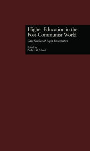 Title: Higher Education in the Post-Communist World: Case Studies of Eight Universities, Author: Paula L. W. Sabloff