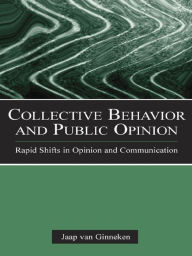 Title: Collective Behavior and Public Opinion: Rapid Shifts in Opinion and Communication, Author: Jaap van Ginneken