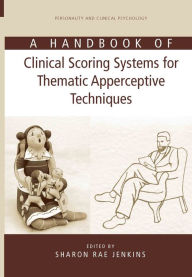 Title: A Handbook of Clinical Scoring Systems for Thematic Apperceptive Techniques, Author: Sharon Rae Jenkins